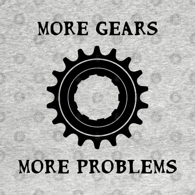 More Gears More Problems Fixie Fixed gear bikes - black by Theokotos